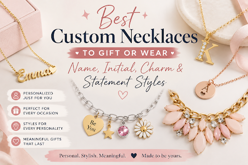 Best Custom Necklaces to Gift or Wear: Name, Initial, Charm & Statement Styles